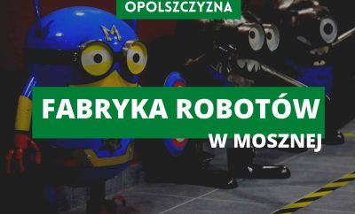 Fabryka robotów w Mosznej – muzeum inne niż wszystkie